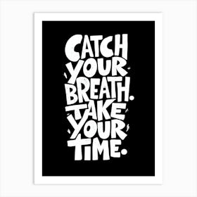 Catch Your Breath Take Your Time Art Print