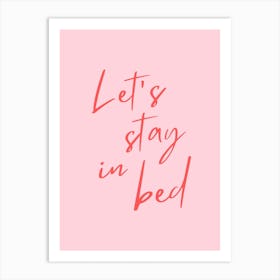 Pink Lets Stay In Bed Art Print