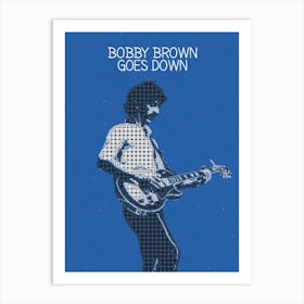 Bobby Brown Goes Down 1 Art Print