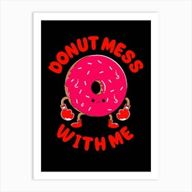 Donut Mess With Me Art Print