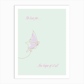 To Live for The Hope of It All Art Print