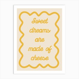 Sweet Dreams Are Made Of Cheese Yellow Art Print