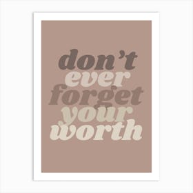 Motivational Boho Quote - Don'T Ever Forget Your Worth Art Print