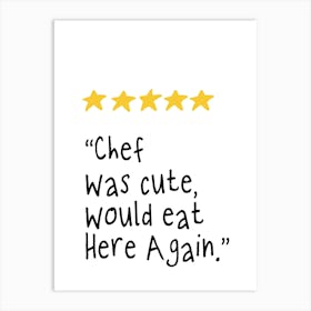 chef was cute would eat here again Art Print