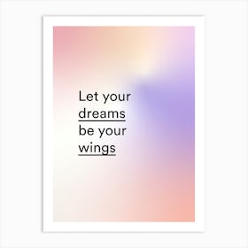 Let Your Dreams Be Your Wings Art Print