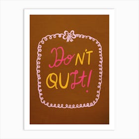 Don'T Quit 5 Art Print