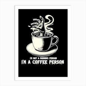 I'M Not A Morning Person I'M A Coffee Person Art Print