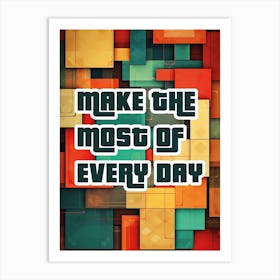 MAKE THE MOST OF EVERYDAY Art Print