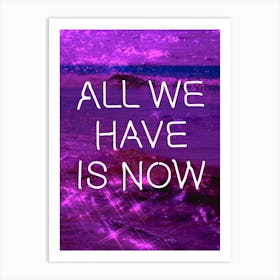 All We Have Is Now Neon Quote Purple Art Print