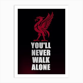 Funny Slogan Football Team Youll Never Walk Alone Cool With Black Background Art Print