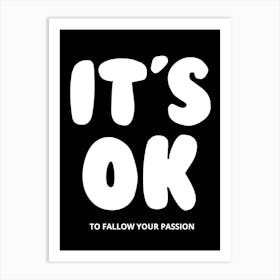 It'S Ok To Follow Your Passion Art Print