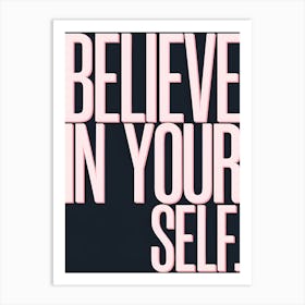 Believe In Your Self Art Print