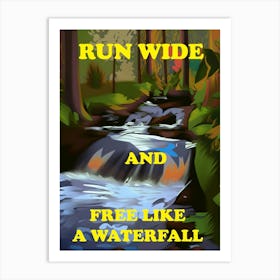 Run Wide And Free Like A Waterfall Art Print