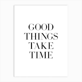 Good Things Take Time Art Print