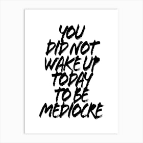 You Did Not Wake Up Today To Be Mediocre Grunge Caps Art Print