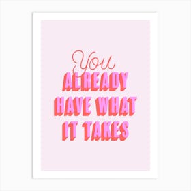 You Already Have What It Takes Art Print