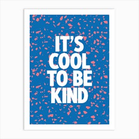 It's Cool To Be Kind Electric Blue Terrazzo Print Art Print