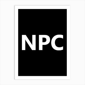 NPC - Non-player character, non player character, gaming, games, video games, gamer, video game, memes, meme Art Print