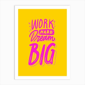 Work Hard Dream Big Art Print