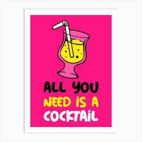 All You Need Is A Cocktail Art Print