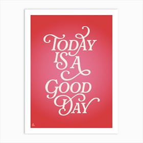 Today Is A Good Day Art Print