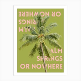 Palm Springs or Nowhere Art Print