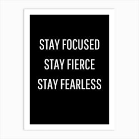 Stay Focused Stay Fierce Stay Fearless Art Print