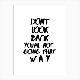 Don't look back you're not goning that way in white, InspirationalQuotes, MotivationalArt, ForwardThinking, PositiveMindset, LifeQuotes, PersonalGrowth, MotivationalPoster, UpliftingWords, SelfImprovement, Encouragement, MovingForward, PositiveVibes Art Print