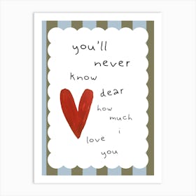 You'Ll Never Know Dear How Much I Love You Kids and Nursery Art Print