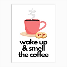 Wake Up & Smell The Coffee Print Art Print