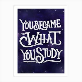 You'Re What You Study - Lettering motivation poster Art Print