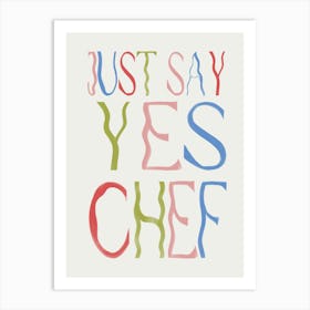 Just Say Yes Chef Art Print