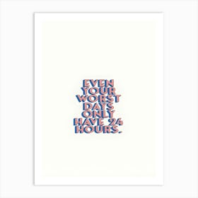 Even Your Heart Days Only Have 24 Hours Art Print