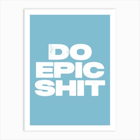 Do Epic Shit motivating quote Art Print