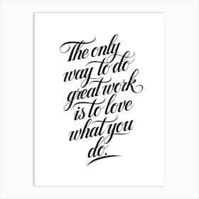 Only Way To Great Work Is To Love What You Do Art Print