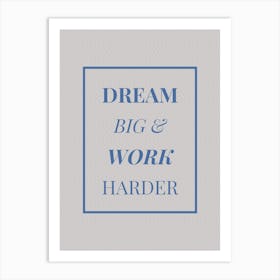 Dream Big And Work Harder Art Print