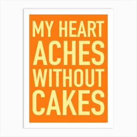 My Heart Aches Without Cakes Art Print