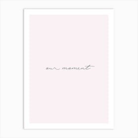 Our Moment Typography Black and White Poster Print Art Lover Inspirational Love Art Print