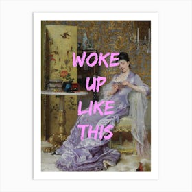 Woke Up Like This 1 Art Print