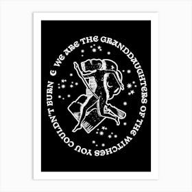 We Are The Granddaughters Of The Witches You Couldn't Burn Black Art Print