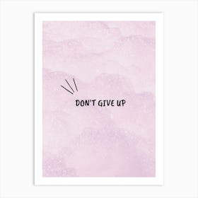 Don'T Give Up Art Print