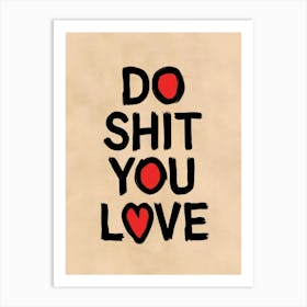 Do Shit You Love Art Print