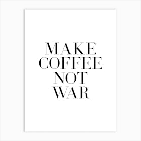 Make Coffeee Not War Art Print