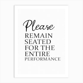 Bathroom Funny Please Remain Seated For The Entire Performance Art Print