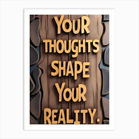 Your Thoughts Shape Your Reality Art Print