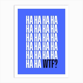 Ha Ha WTF Art Print