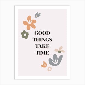 Good Things Take Time Art Print