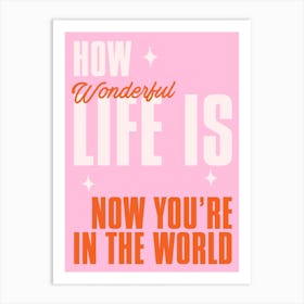 Pink Typographic How Wonderful Life Is Now You'Re In The World Art Print