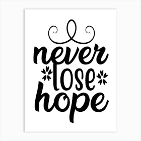 Never Lose Hope, Motivational quote, Positive Affirmation Art Print