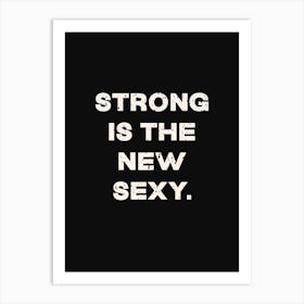 Strong Is The New Sexy Art Print